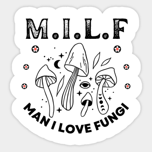 Milf Man I Love Fungi, Mushroom Lover, Cute Mushroom Gift,Unique Mushroom Gift,Mushroom Lover Gift,Mushroom Gift, Fungi Gift T-Shirt Sticker